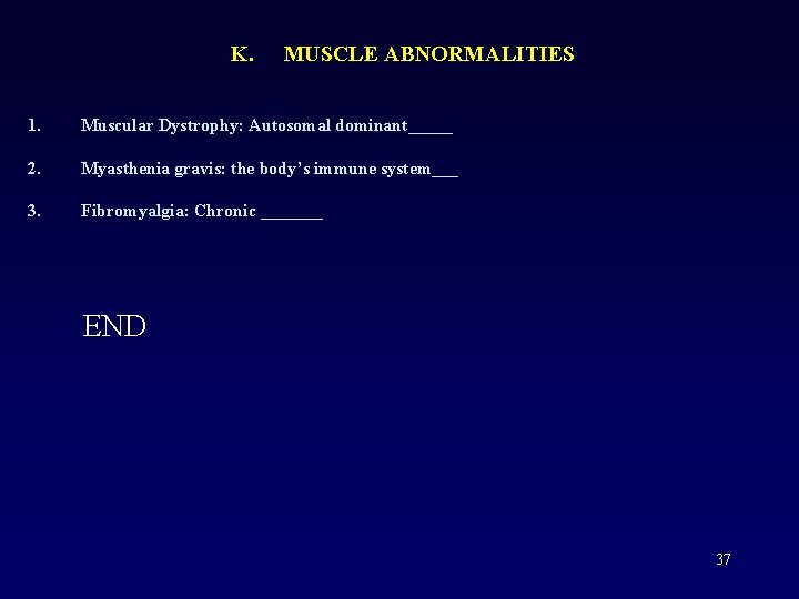 K. MUSCLE ABNORMALITIES 1. Muscular Dystrophy: Autosomal dominant_____ 2. Myasthenia gravis: the body’s immune