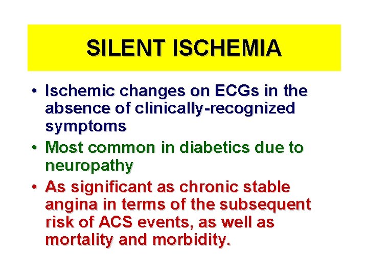 SILENT ISCHEMIA • Ischemic changes on ECGs in the absence of clinically-recognized symptoms •