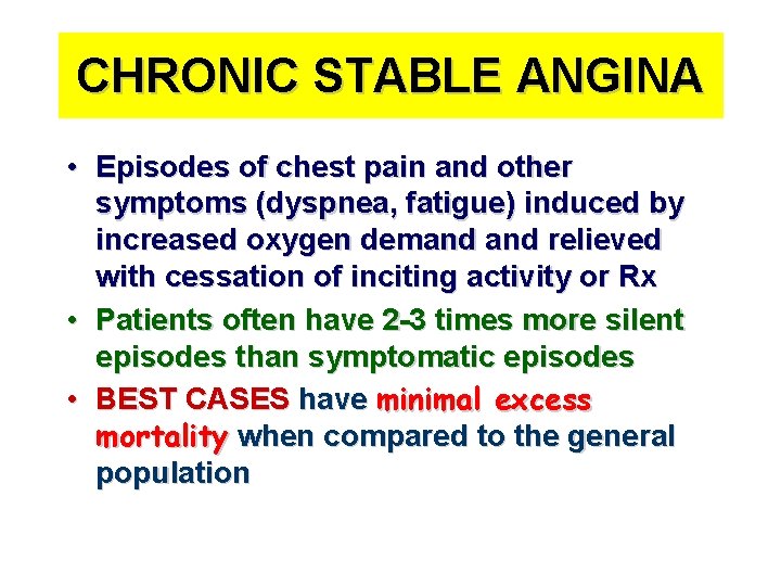 CHRONIC STABLE ANGINA • Episodes of chest pain and other symptoms (dyspnea, fatigue) induced