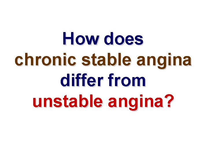 How does chronic stable angina differ from unstable angina? 