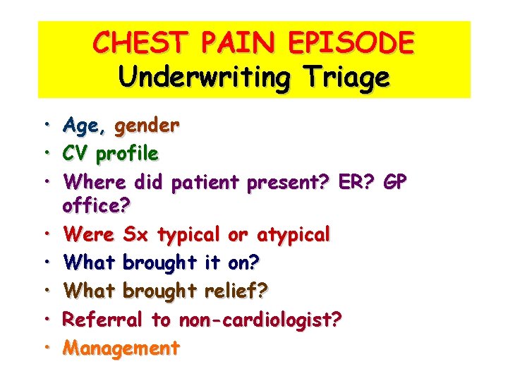 CHEST PAIN EPISODE Underwriting Triage • • Age, gender CV profile Where did patient