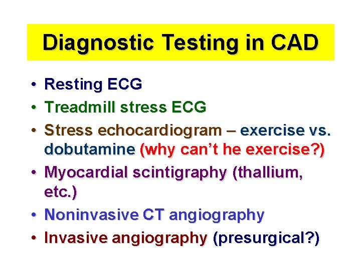 Diagnostic Testing in CAD • • • Resting ECG Treadmill stress ECG Stress echocardiogram