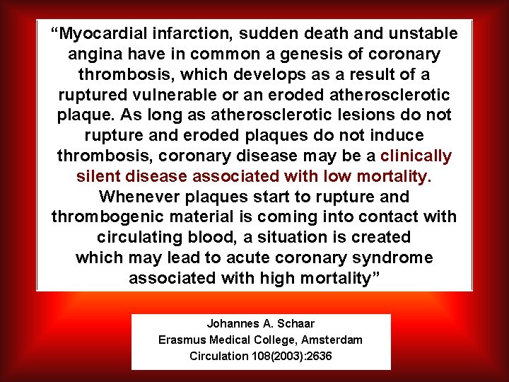 “Myocardial infarction, sudden death and unstable angina have in common a genesis of coronary