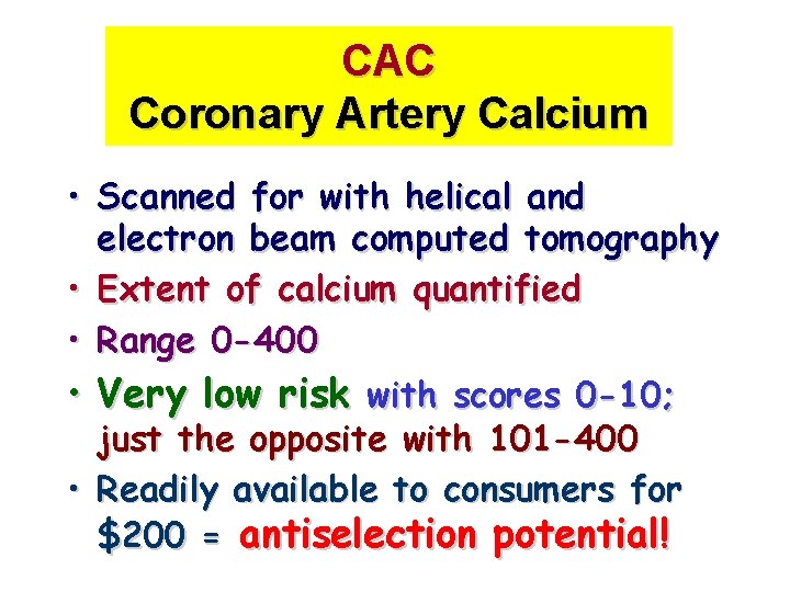 CAC Coronary Artery Calcium • Scanned for with helical and electron beam computed tomography