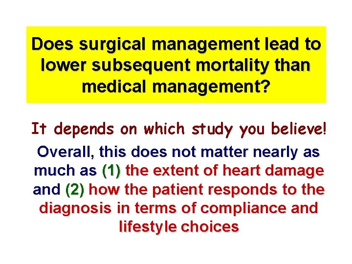 Does surgical management lead to lower subsequent mortality than medical management? It depends on