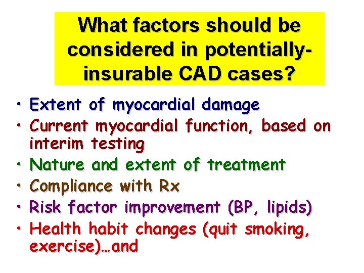 What factors should be considered in potentiallyinsurable CAD cases? • Extent of myocardial damage