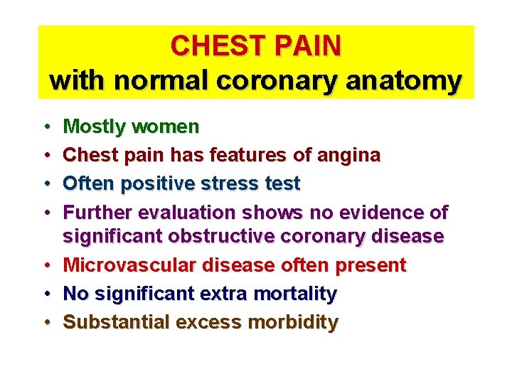 CHEST PAIN with normal coronary anatomy • • Mostly women Chest pain has features