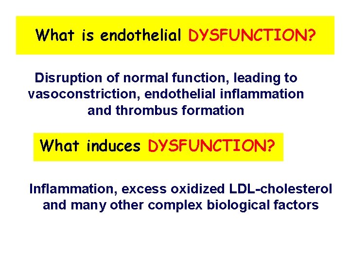 What is endothelial DYSFUNCTION? Disruption of normal function, leading to vasoconstriction, endothelial inflammation and