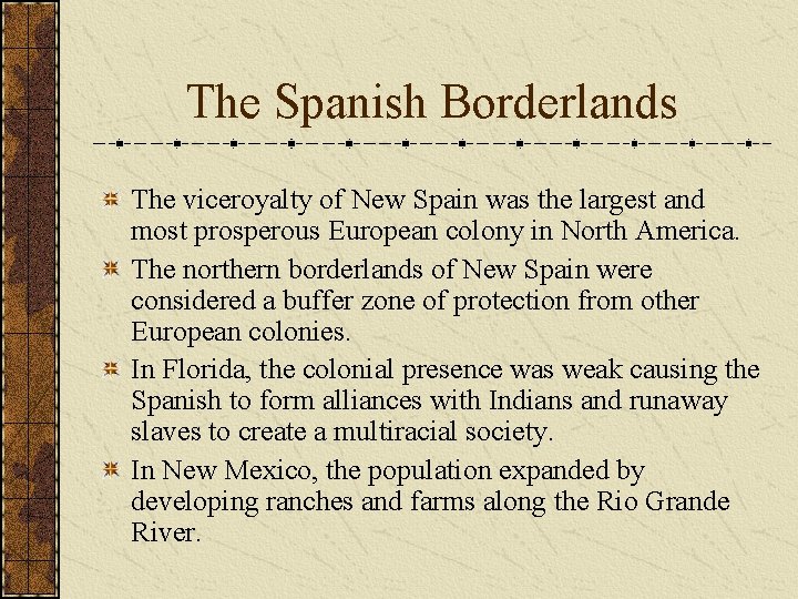 The Spanish Borderlands The viceroyalty of New Spain was the largest and most prosperous