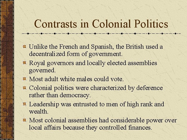 Contrasts in Colonial Politics Unlike the French and Spanish, the British used a decentralized