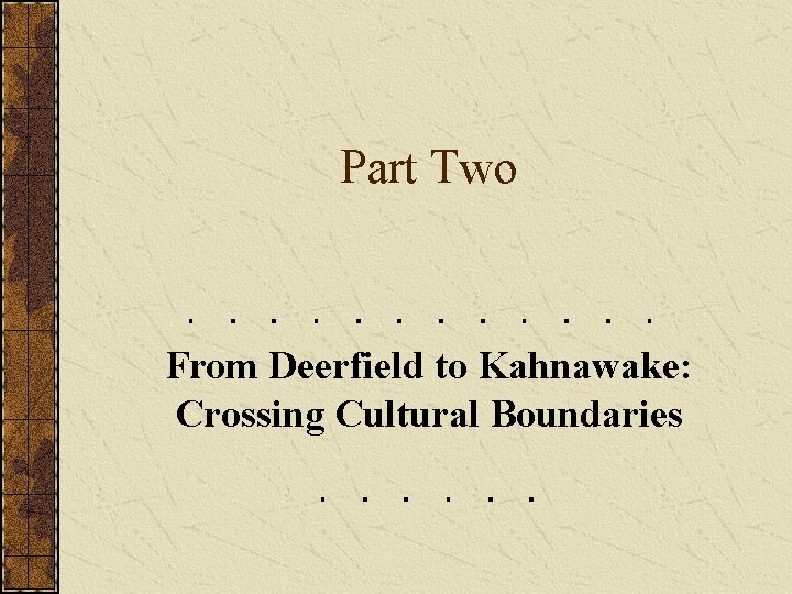 Part Two From Deerfield to Kahnawake: Crossing Cultural Boundaries 