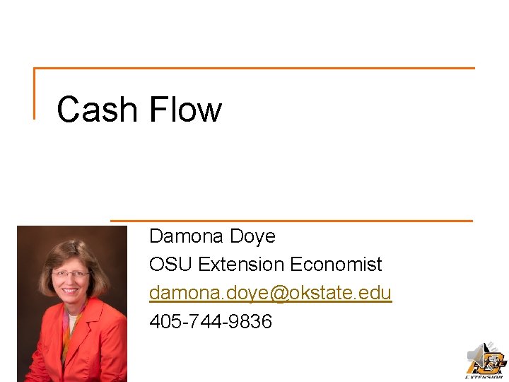 Cash Flow Damona Doye OSU Extension Economist damona. doye@okstate. edu 405 -744 -9836 