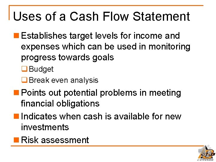 Uses of a Cash Flow Statement n Establishes target levels for income and expenses