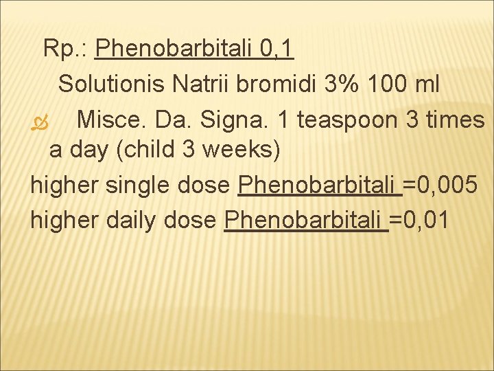 Rp. : Phenobarbitali 0, 1 Solutionis Natrii bromidi 3% 100 ml Misce. Da. Signa.