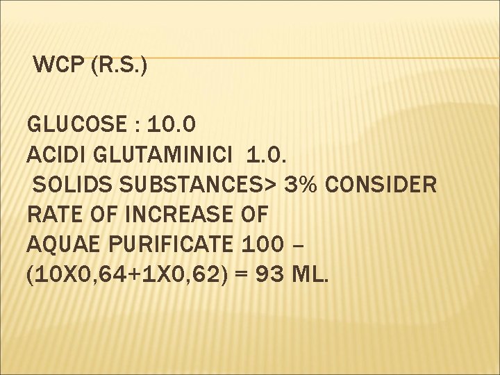 WCP (R. S. ) GLUCOSE : 10. 0 ACIDI GLUTAMINICI 1. 0. SOLIDS SUBSTANCES>