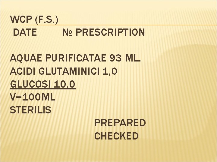 WCP (F. S. ) DATE № PRESCRIPTION AQUAE PURIFICATAE 93 ML. ACIDI GLUTAMINICI 1,