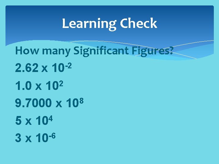 Learning Check How many Significant Figures? 2. 62 x 10 -2 1. 0 x