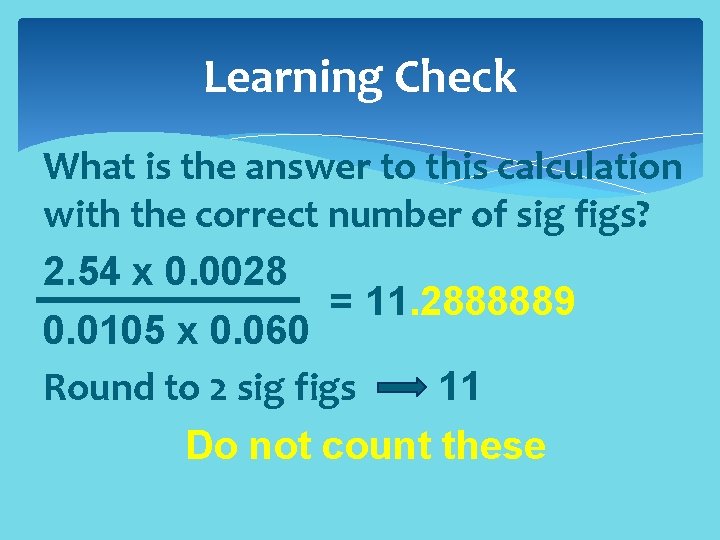 Learning Check What is the answer to this calculation with the correct number of