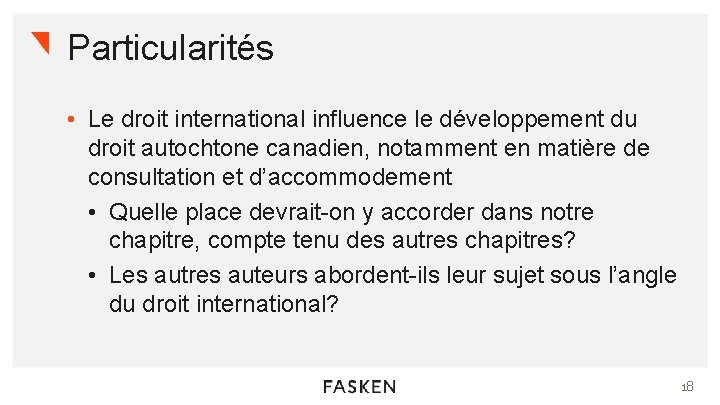 Particularités • Le droit international influence le développement du droit autochtone canadien, notamment en