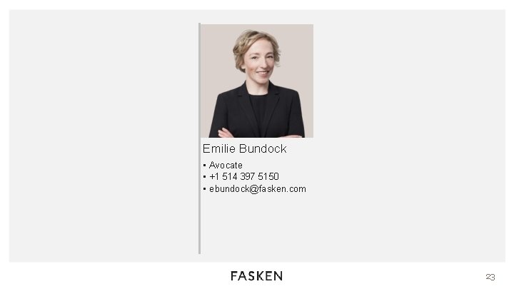 Emilie Bundock • Avocate • +1 514 397 5150 • ebundock@fasken. com 23 