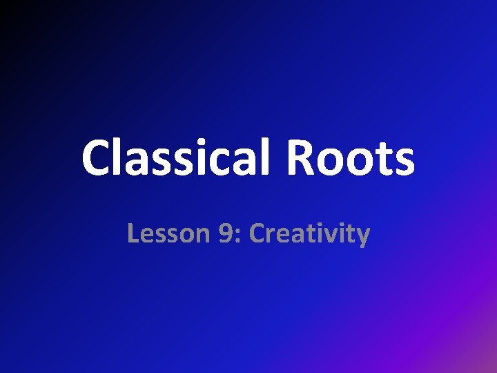 Classical Roots Lesson 9: Creativity 