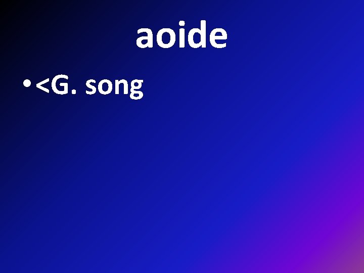 aoide • <G. song 