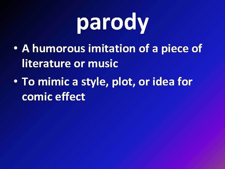 parody • A humorous imitation of a piece of literature or music • To