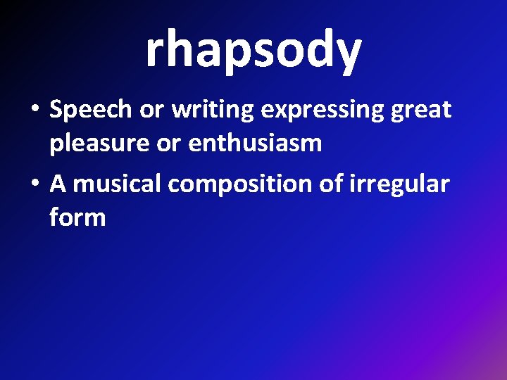 rhapsody • Speech or writing expressing great pleasure or enthusiasm • A musical composition