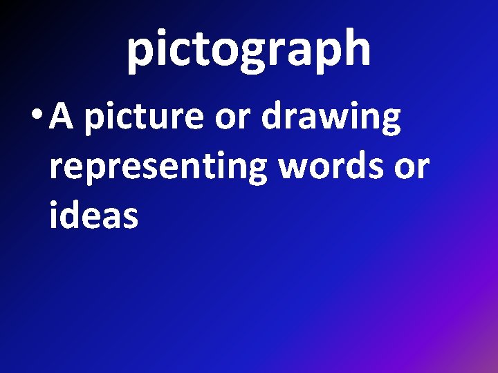 pictograph • A picture or drawing representing words or ideas 