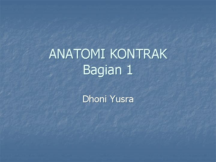 ANATOMI KONTRAK Bagian 1 Dhoni Yusra 