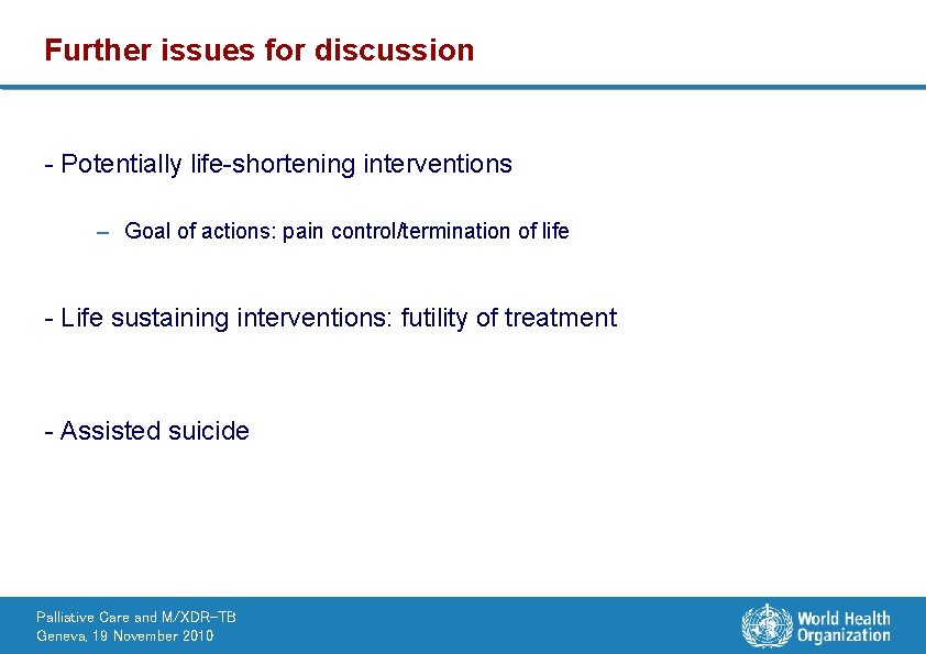 Further issues for discussion - Potentially life-shortening interventions – Goal of actions: pain control/termination