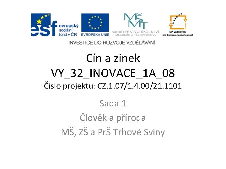 Cín a zinek VY_32_INOVACE_1 A_08 Číslo projektu: CZ. 1. 07/1. 4. 00/21. 1101 Sada