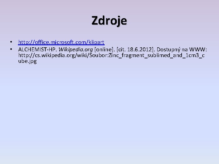 Zdroje • http: //office. microsoft. com/klipart • ALCHEMIST-HP. Wikipedia. org [online]. [cit. 18. 6.