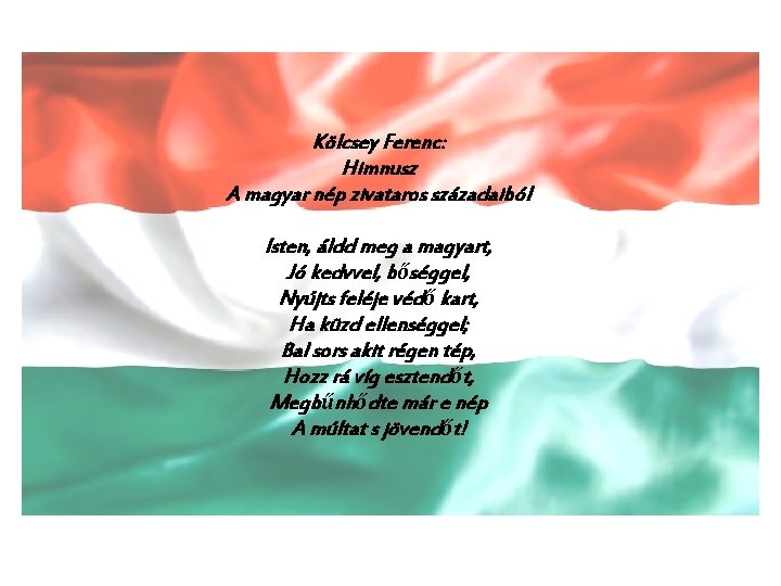 Kölcsey Ferenc: Himnusz A magyar nép zivataros századaiból Isten, áldd meg a magyart, Jó