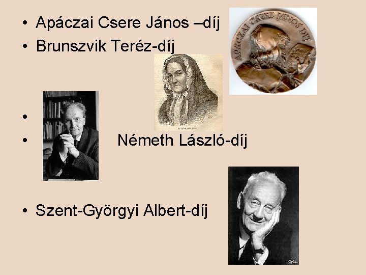  • Apáczai Csere János –díj • Brunszvik Teréz-díj • • Németh László-díj •