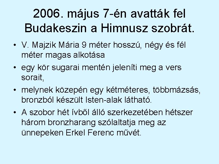 2006. május 7 -én avatták fel Budakeszin a Himnusz szobrát. • V. Majzik Mária