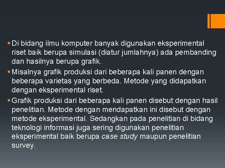 § Di bidang ilmu komputer banyak digunakan eksperimental riset baik berupa simulasi (diatur jumlahnya)