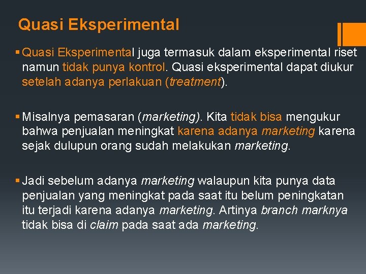 Quasi Eksperimental § Quasi Eksperimental juga termasuk dalam eksperimental riset namun tidak punya kontrol.