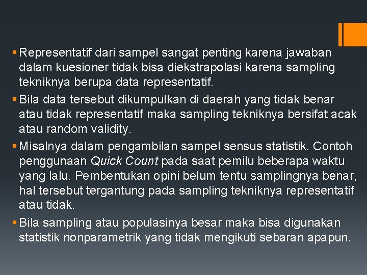 § Representatif dari sampel sangat penting karena jawaban dalam kuesioner tidak bisa diekstrapolasi karena