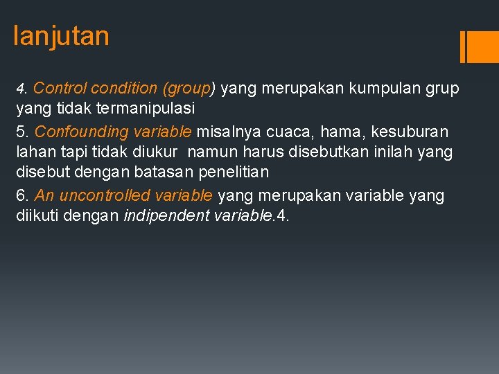 lanjutan 4. Control condition (group) yang merupakan kumpulan grup yang tidak termanipulasi 5. Confounding