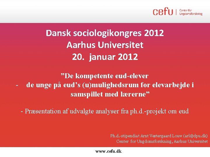 Dansk sociologikongres 2012 Aarhus Universitet 20. januar 2012 - ”De kompetente eud-elever de unge