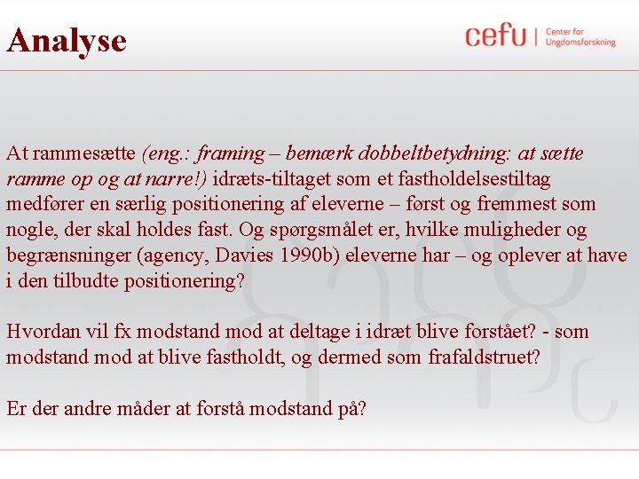 Analyse At rammesætte (eng. : framing – bemærk dobbeltbetydning: at sætte ramme op og