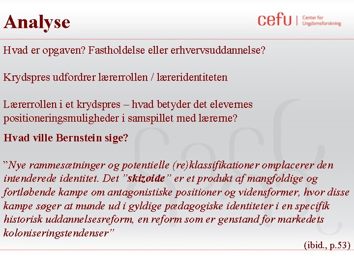 Analyse Hvad er opgaven? Fastholdelse eller erhvervsuddannelse? Krydspres udfordrer lærerrollen / læreridentiteten Lærerrollen i