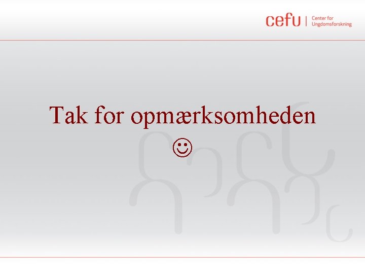 Tak for opmærksomheden 