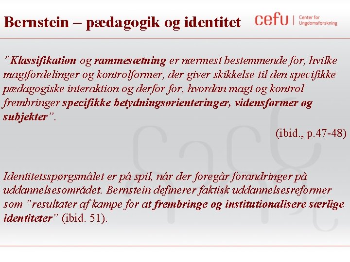 Bernstein – pædagogik og identitet ”Klassifikation og rammesætning er nærmest bestemmende for, hvilke magtfordelinger