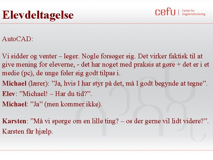 Elevdeltagelse Auto. CAD: Vi sidder og venter – leger. Nogle forsøger sig. Det virker