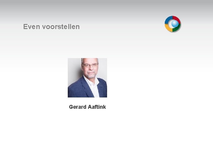 Even voorstellen Welkom Gerard Aaftink 