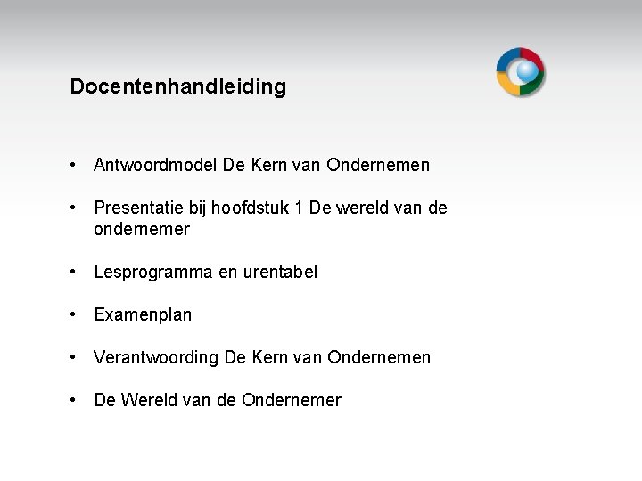 Docentenhandleiding • Antwoordmodel De Kern van Ondernemen • Presentatie bij hoofdstuk 1 De wereld