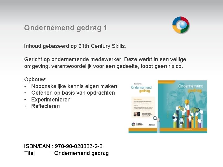 Ondernemend gedrag 1 Inhoud gebaseerd op 21 th Century Skills. Gericht op ondernemende medewerker.