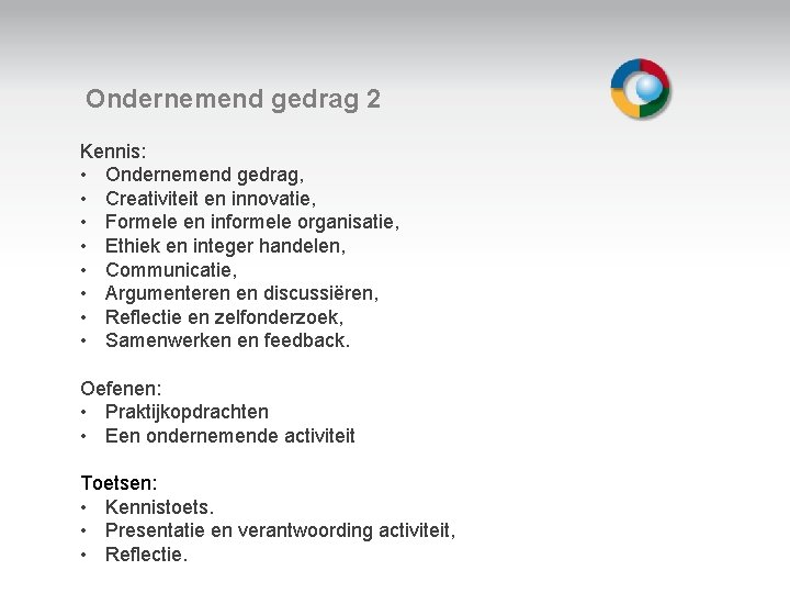 Ondernemend gedrag 2 Kennis: • Ondernemend gedrag, • Creativiteit en innovatie, • Formele en